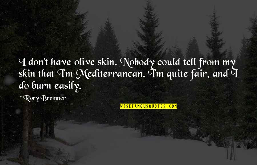 Olive You Quotes By Rory Bremner: I don't have olive skin. Nobody could tell