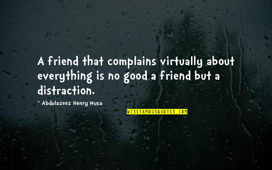 Oliveda International Inc Quotes By Abdulazeez Henry Musa: A friend that complains virtually about everything is