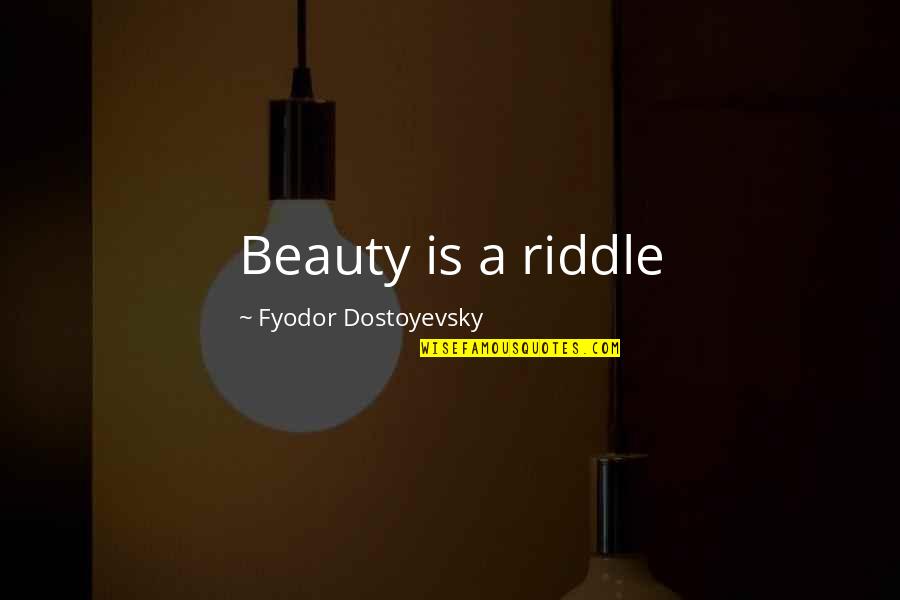 Oliveira Middle School Quotes By Fyodor Dostoyevsky: Beauty is a riddle