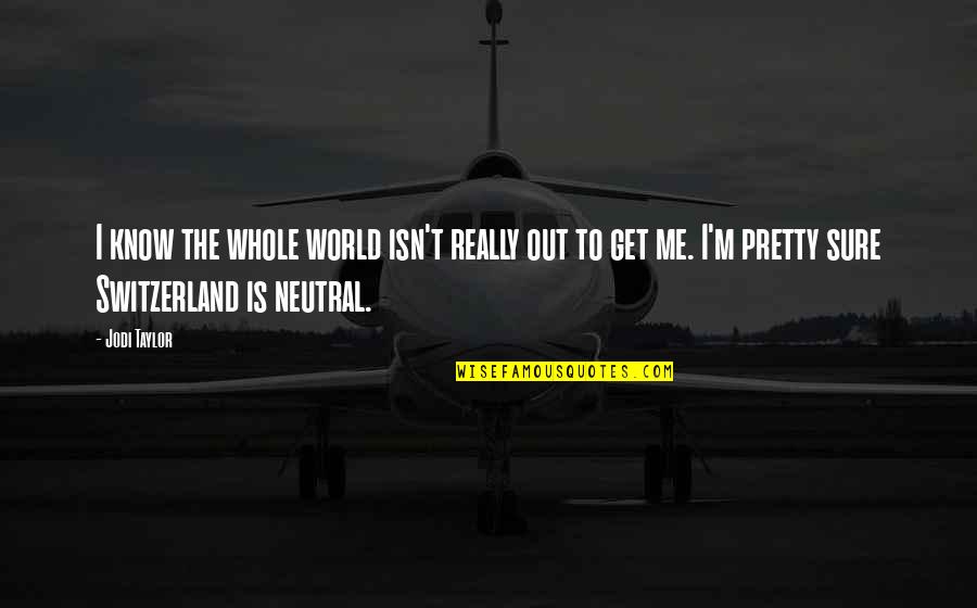 Oliveiras Douglasville Quotes By Jodi Taylor: I know the whole world isn't really out