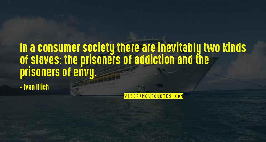 Olivencia Cribben Quotes By Ivan Illich: In a consumer society there are inevitably two