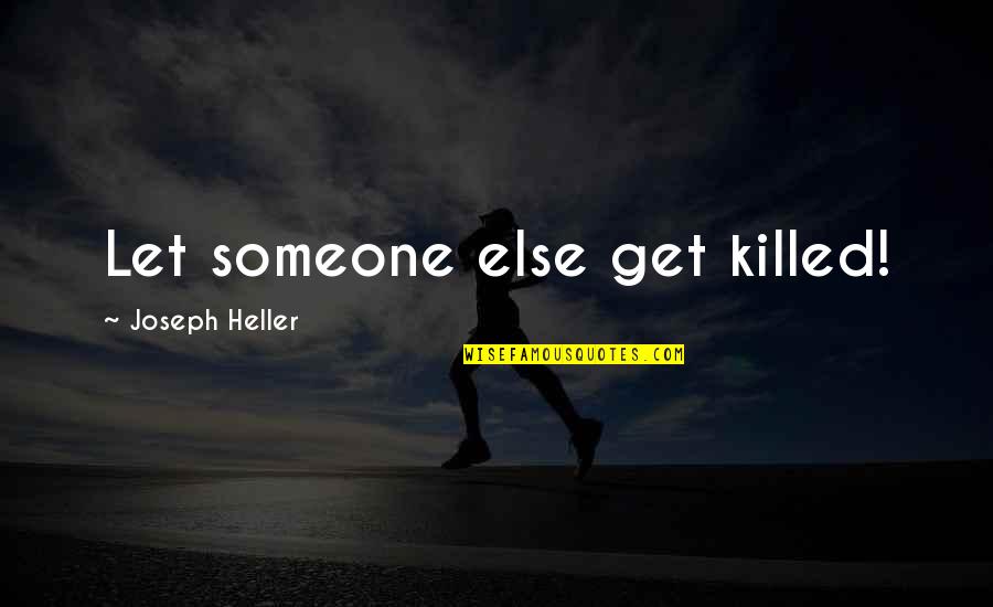 Olivencia Veterinario Quotes By Joseph Heller: Let someone else get killed!