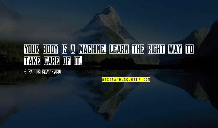 Olivennes Quotes By Candice Swanepoel: Your body is a machine. Learn the right Olivennes Quotes By Candice Swanepoel: Your body is a machine. Learn the right