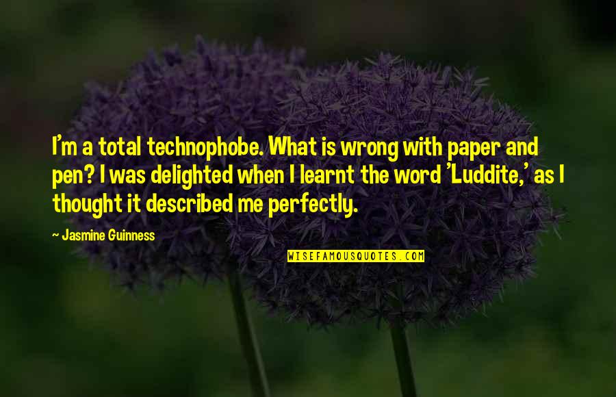 Olivennes Quotes By Jasmine Guinness: I'm a total technophobe. What is wrong with Olivennes Quotes By Jasmine Guinness: I'm a total technophobe. What is wrong with