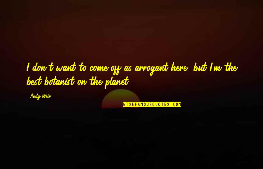 Oliver And Felicity Love Quotes By Andy Weir: I don't want to come off as arrogant