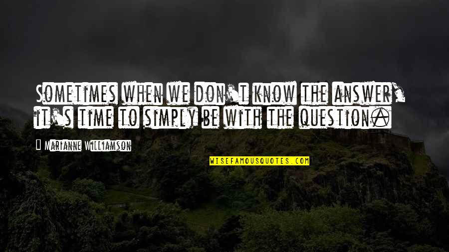 Oliver And Felicity Love Quotes By Marianne Williamson: Sometimes when we don't know the answer, it's
