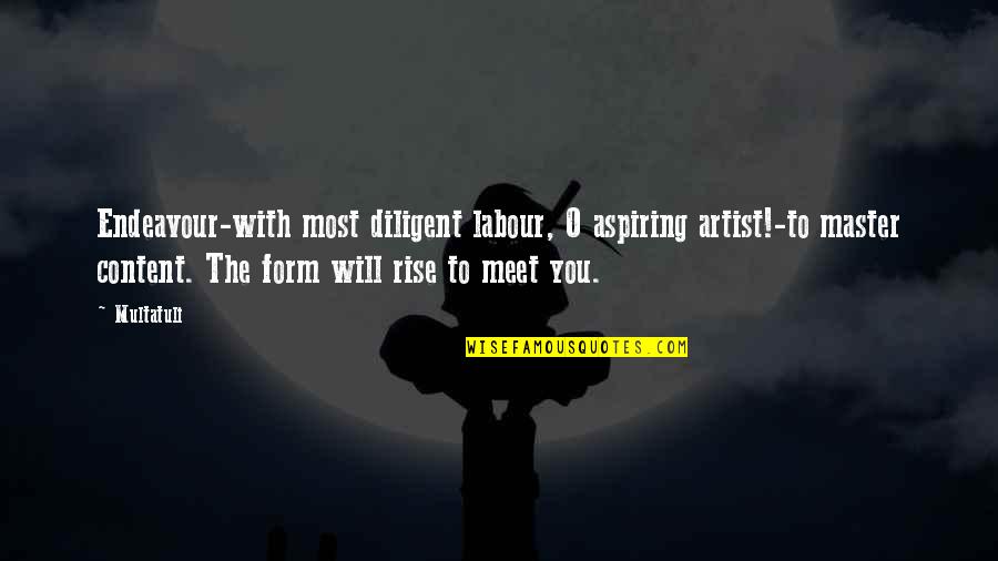 Oliver And Felicity Love Quotes By Multatuli: Endeavour-with most diligent labour, O aspiring artist!-to master