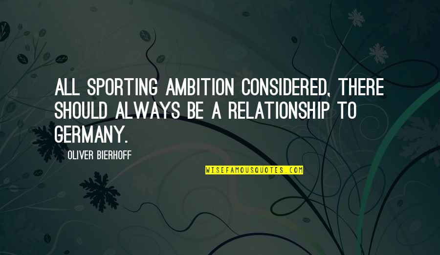 Oliver Bierhoff Quotes By Oliver Bierhoff: All sporting ambition considered, there should always be