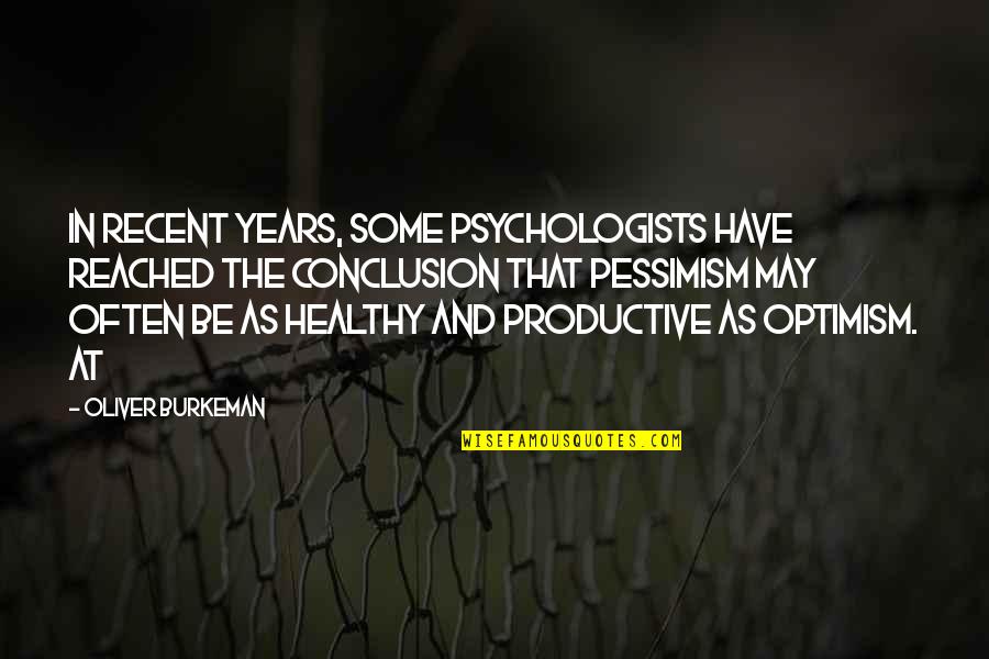 Oliver Burkeman Quotes By Oliver Burkeman: in recent years, some psychologists have reached the