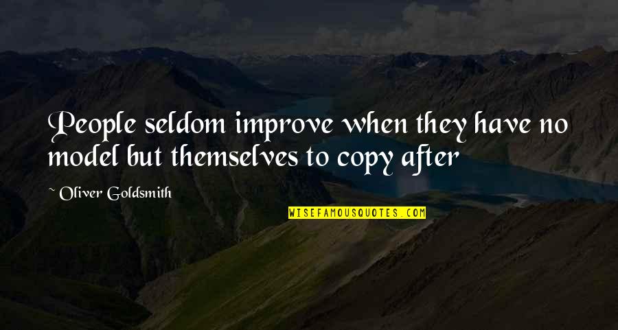 Oliver Goldsmith Quotes By Oliver Goldsmith: People seldom improve when they have no model Oliver Goldsmith Quotes By Oliver Goldsmith: People seldom improve when they have no model