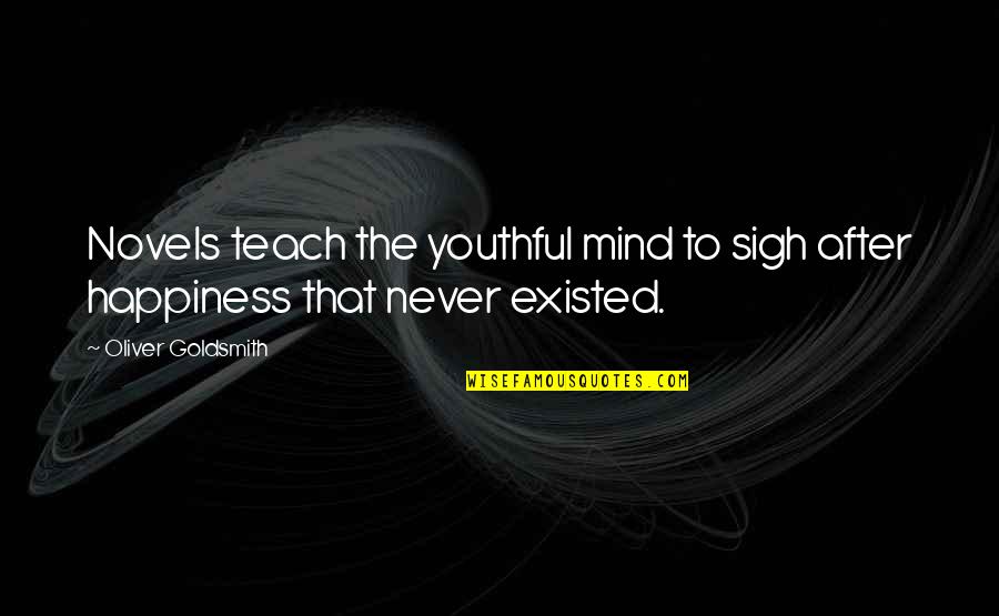 Oliver Goldsmith Quotes By Oliver Goldsmith: Novels teach the youthful mind to sigh after Oliver Goldsmith Quotes By Oliver Goldsmith: Novels teach the youthful mind to sigh after