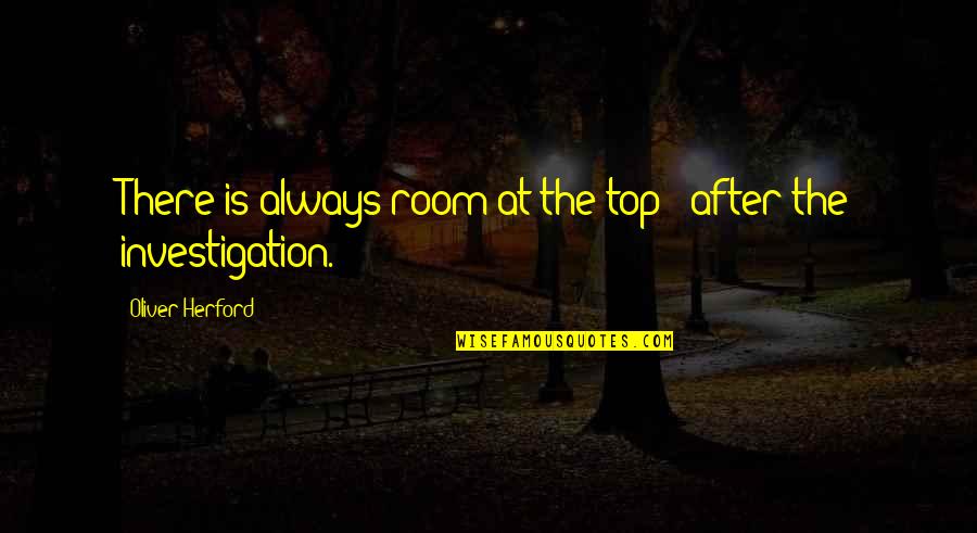 Oliver Herford Quotes By Oliver Herford: There is always room at the top -