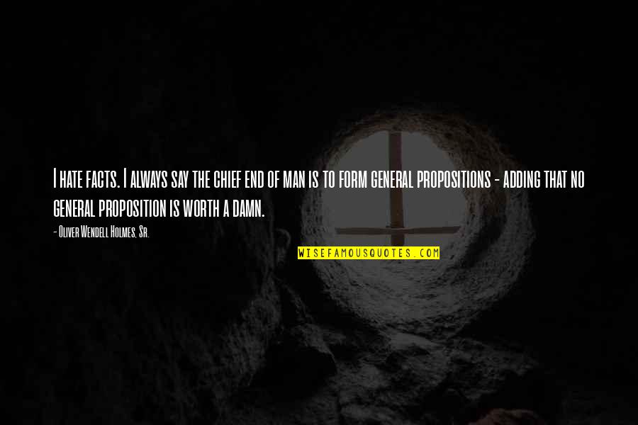 Oliver Holmes Quotes By Oliver Wendell Holmes, Sr.: I hate facts. I always say the chief