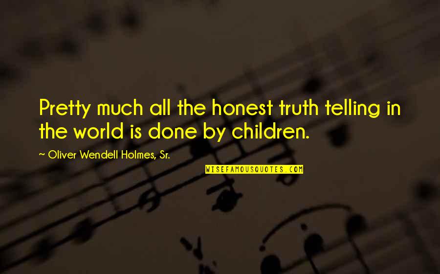 Oliver Holmes Quotes By Oliver Wendell Holmes, Sr.: Pretty much all the honest truth telling in
