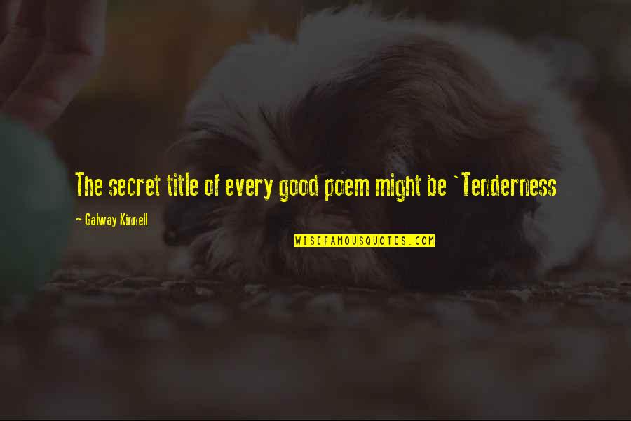 Oliver Jeffers Quotes By Galway Kinnell: The secret title of every good poem might Oliver Jeffers Quotes By Galway Kinnell: The secret title of every good poem might