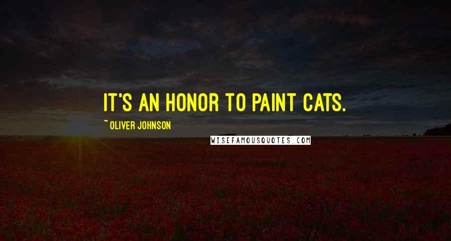 Oliver Johnson quotes: It's an honor to paint cats.