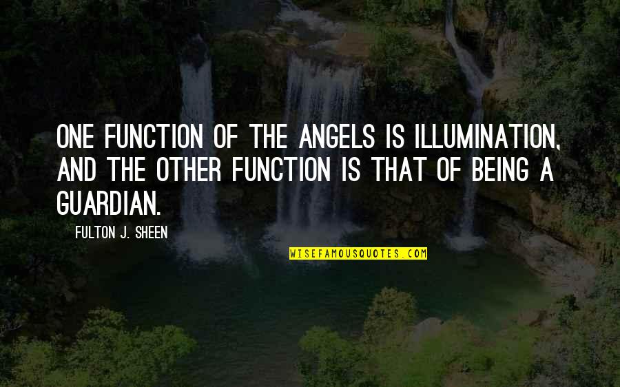 Oliver Kahn Quotes By Fulton J. Sheen: One function of the angels is illumination, and Oliver Kahn Quotes By Fulton J. Sheen: One function of the angels is illumination, and