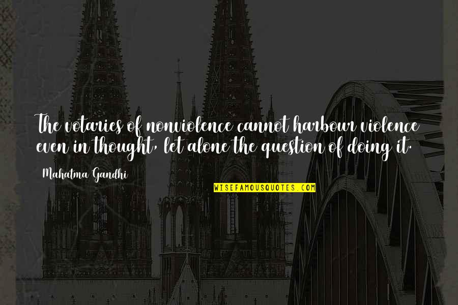 Oliver Kahn Quotes By Mahatma Gandhi: The votaries of nonviolence cannot harbour violence even Oliver Kahn Quotes By Mahatma Gandhi: The votaries of nonviolence cannot harbour violence even