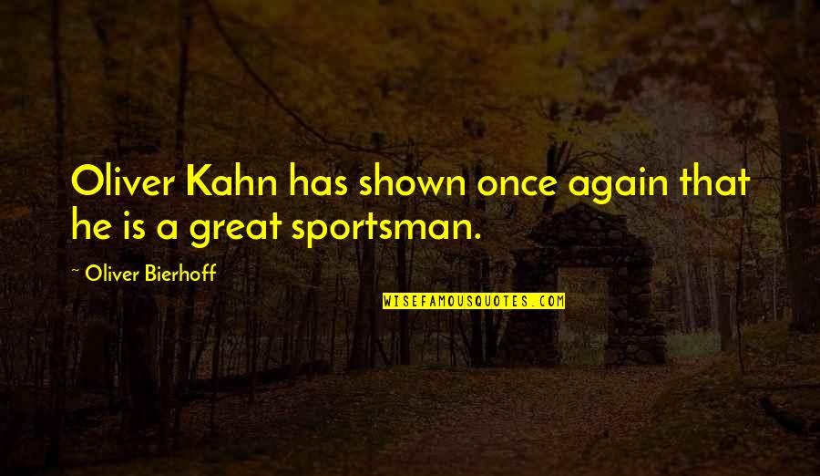 Oliver Kahn Quotes By Oliver Bierhoff: Oliver Kahn has shown once again that he Oliver Kahn Quotes By Oliver Bierhoff: Oliver Kahn has shown once again that he