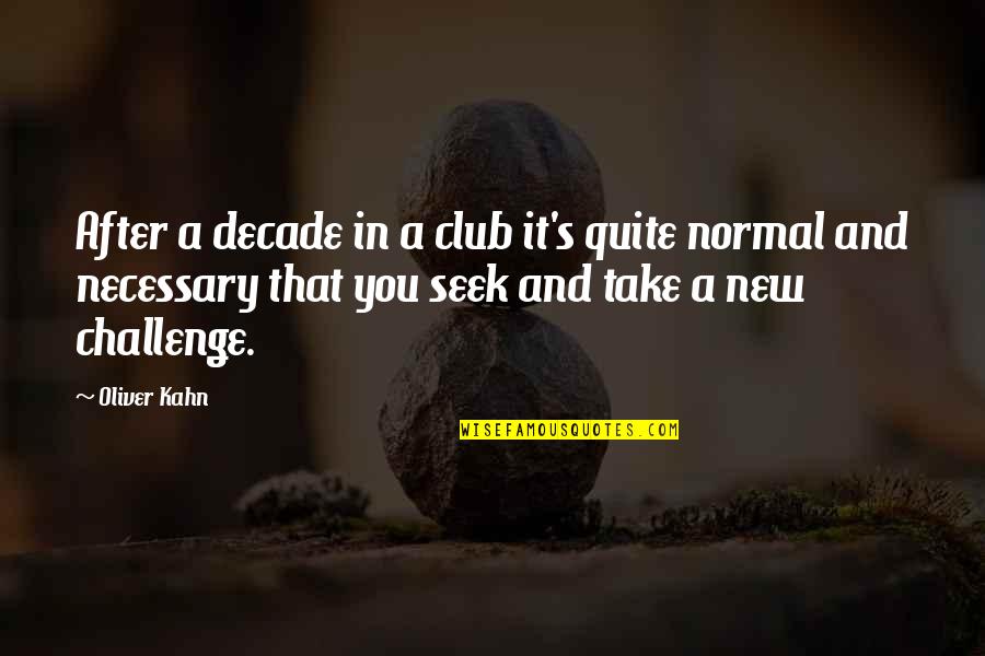 Oliver Kahn Quotes By Oliver Kahn: After a decade in a club it's quite Oliver Kahn Quotes By Oliver Kahn: After a decade in a club it's quite