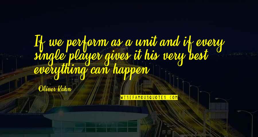 Oliver Kahn Quotes By Oliver Kahn: If we perform as a unit and if