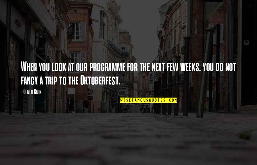 Oliver Kahn Quotes By Oliver Kahn: When you look at our programme for the Oliver Kahn Quotes By Oliver Kahn: When you look at our programme for the