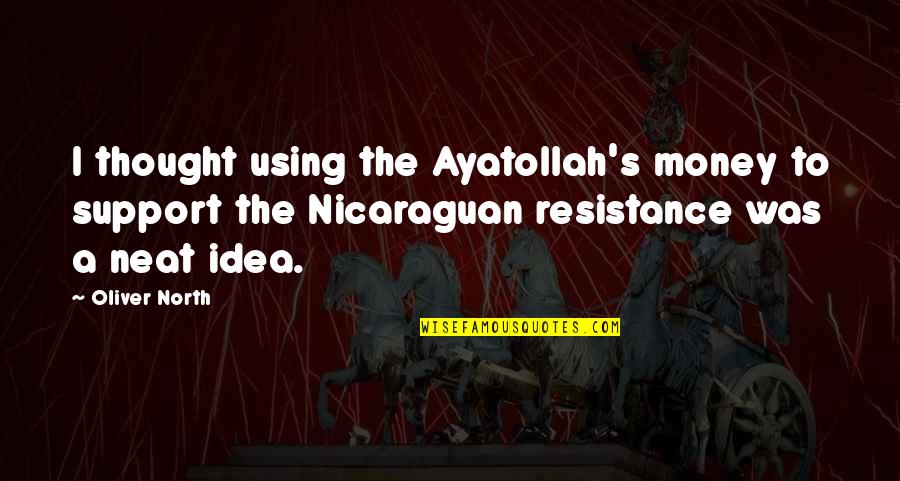 Oliver North Quotes By Oliver North: I thought using the Ayatollah's money to support