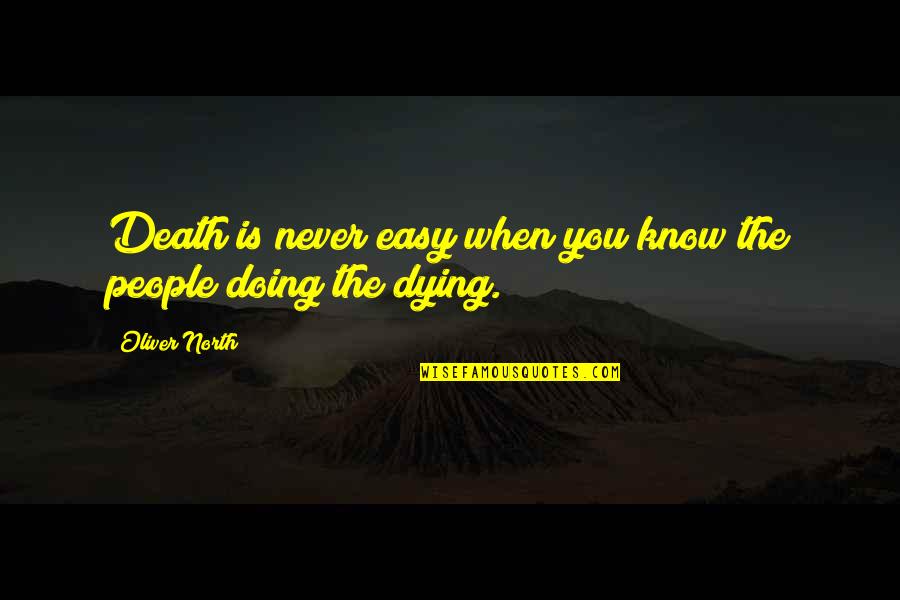 Oliver North Quotes By Oliver North: Death is never easy when you know the