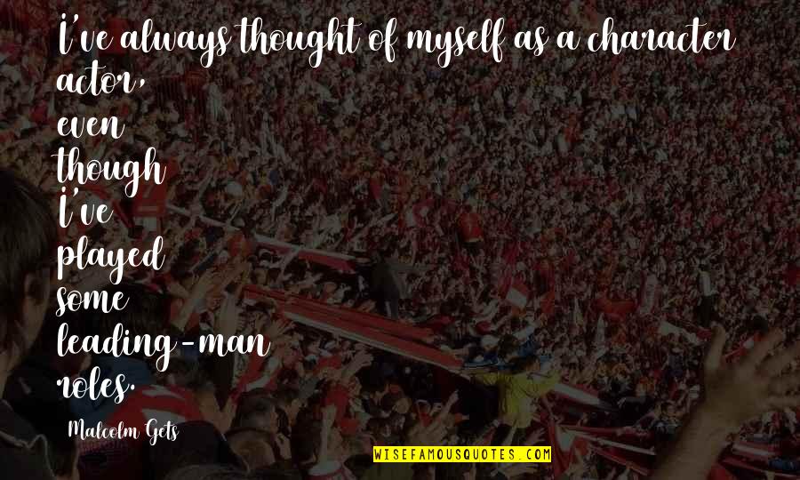 Oliver Peck Quotes By Malcolm Gets: I've always thought of myself as a character Oliver Peck Quotes By Malcolm Gets: I've always thought of myself as a character
