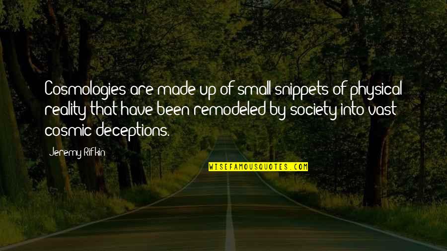 Oliver Phelps Quotes By Jeremy Rifkin: Cosmologies are made up of small snippets of Oliver Phelps Quotes By Jeremy Rifkin: Cosmologies are made up of small snippets of