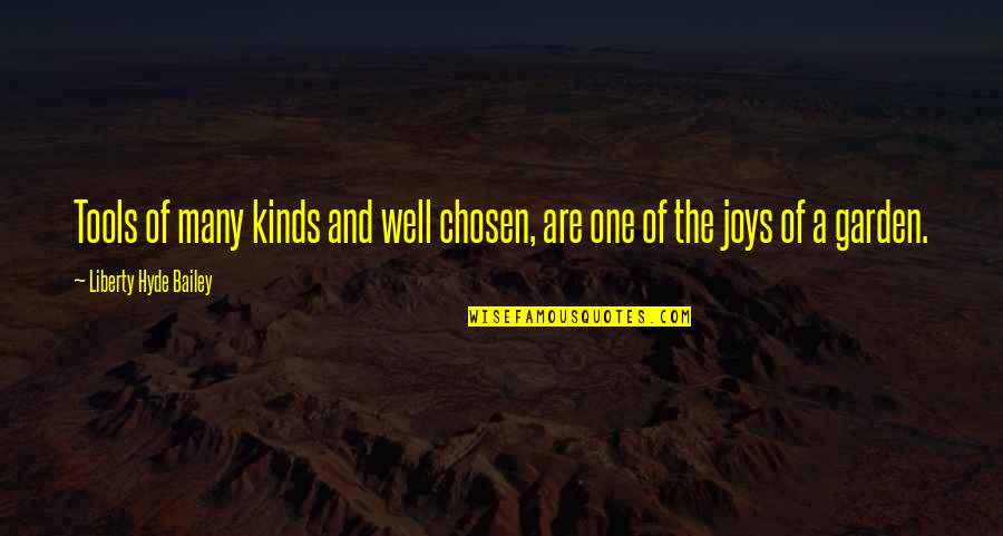 Oliver Phelps Quotes By Liberty Hyde Bailey: Tools of many kinds and well chosen, are Oliver Phelps Quotes By Liberty Hyde Bailey: Tools of many kinds and well chosen, are