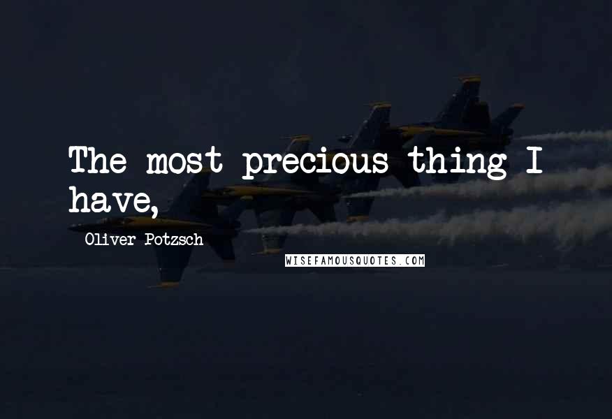 Oliver Potzsch quotes: The most precious thing I have,