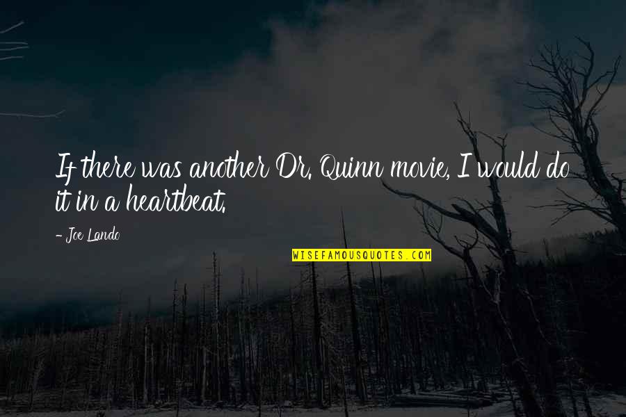 Oliver Queen Crisis On Infinite Earths Quotes By Joe Lando: If there was another Dr. Quinn movie, I