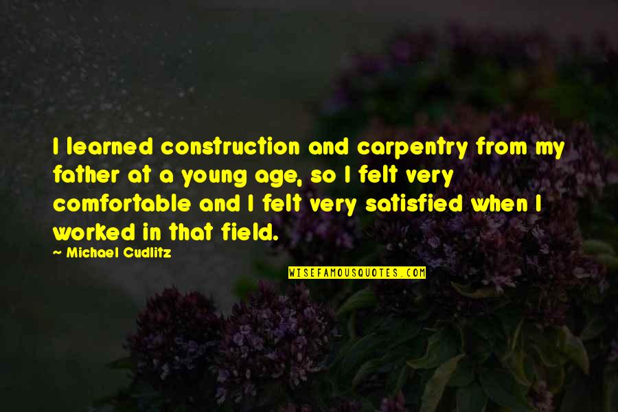 Oliver Queen Crisis On Infinite Earths Quotes By Michael Cudlitz: I learned construction and carpentry from my father Oliver Queen Crisis On Infinite Earths Quotes By Michael Cudlitz: I learned construction and carpentry from my father