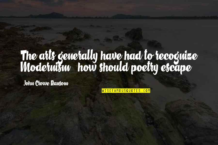 Oliver Queen Funny Quotes By John Crowe Ransom: The arts generally have had to recognize Modernism Oliver Queen Funny Quotes By John Crowe Ransom: The arts generally have had to recognize Modernism