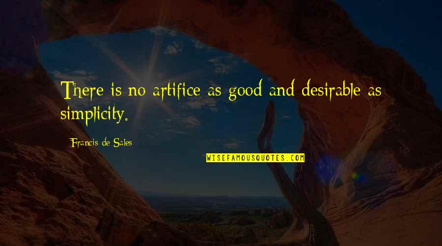 Oliver Queen Quotes By Francis De Sales: There is no artifice as good and desirable Oliver Queen Quotes By Francis De Sales: There is no artifice as good and desirable