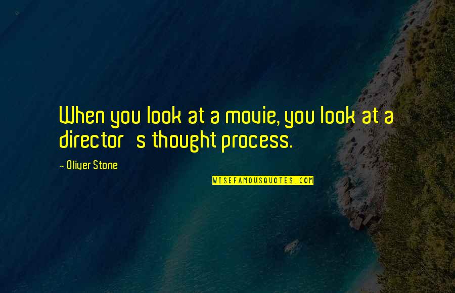 Oliver Quotes By Oliver Stone: When you look at a movie, you look