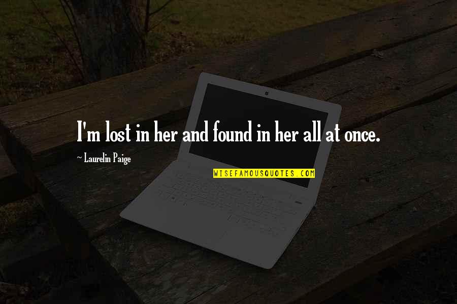 Oliver Sacks Hallucinations Quotes By Laurelin Paige: I'm lost in her and found in her Oliver Sacks Hallucinations Quotes By Laurelin Paige: I'm lost in her and found in her