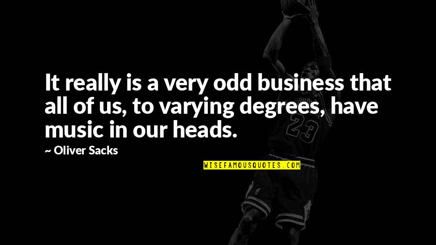 Oliver Sacks Quotes By Oliver Sacks: It really is a very odd business that