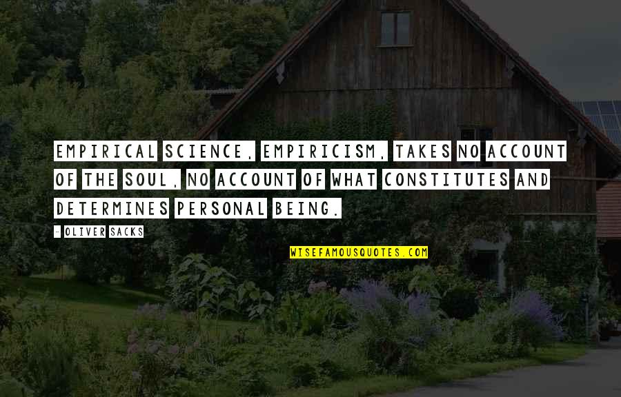 Oliver Sacks Quotes By Oliver Sacks: Empirical science, empiricism, takes no account of the