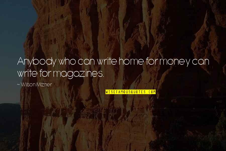 Oliver Sacks Seeing Voices Quotes By Wilson Mizner: Anybody who can write home for money can Oliver Sacks Seeing Voices Quotes By Wilson Mizner: Anybody who can write home for money can