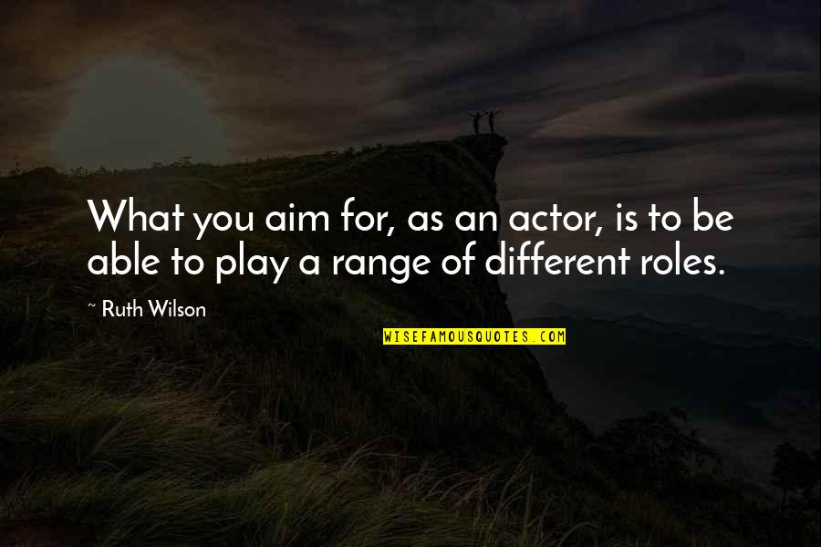 Oliver Sand Quotes By Ruth Wilson: What you aim for, as an actor, is