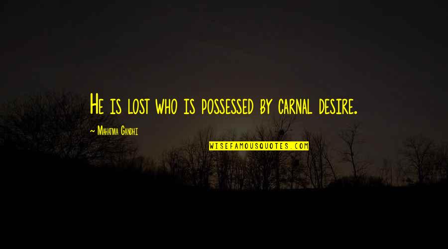 Oliver Sparr Quotes By Mahatma Gandhi: He is lost who is possessed by carnal