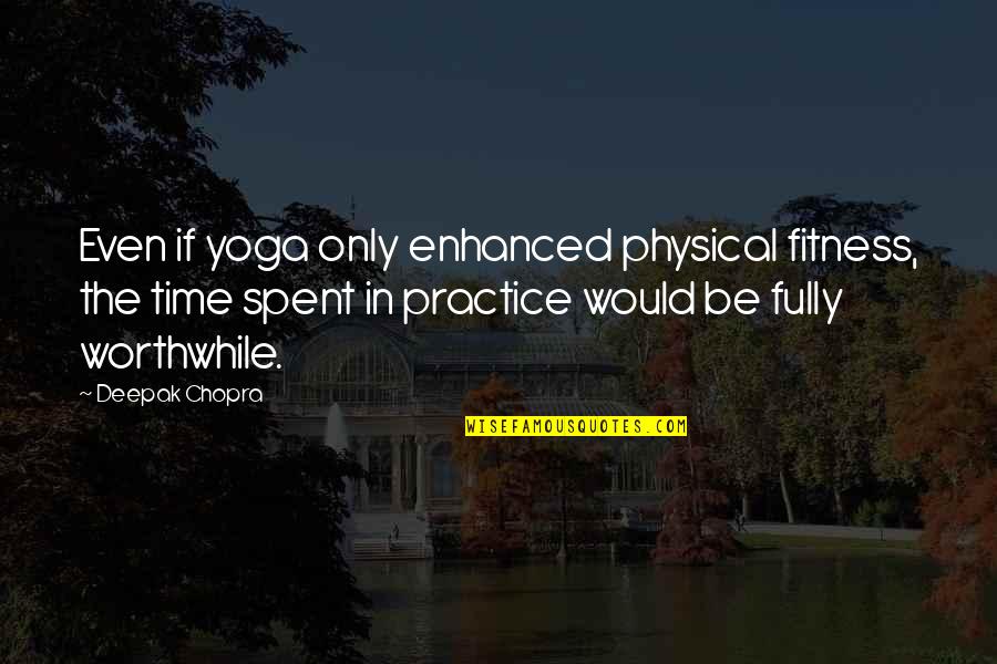 Oliver Sykes 2014 Quotes By Deepak Chopra: Even if yoga only enhanced physical fitness, the