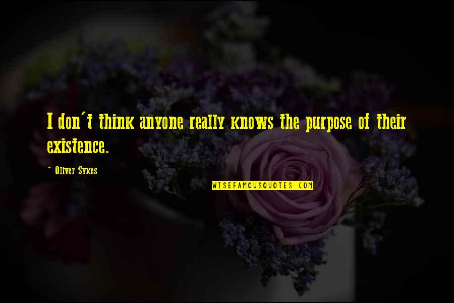 Oliver Sykes Quotes By Oliver Sykes: I don't think anyone really knows the purpose