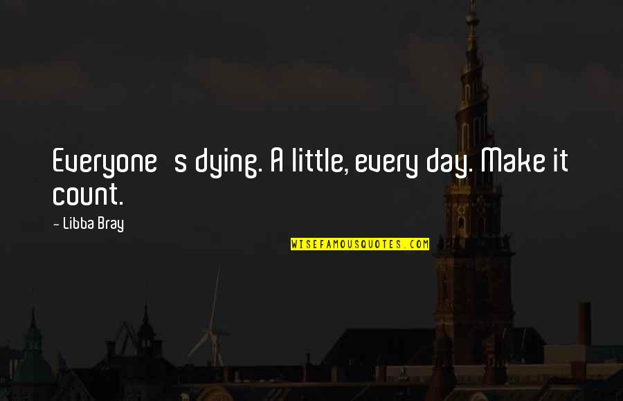 Oliver Tate Quotes By Libba Bray: Everyone's dying. A little, every day. Make it