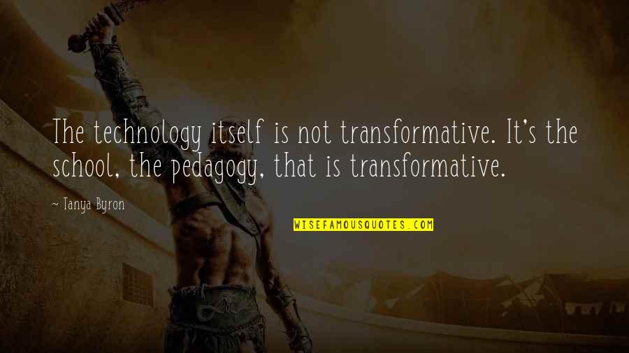 Oliver Twist Film Quotes By Tanya Byron: The technology itself is not transformative. It's the