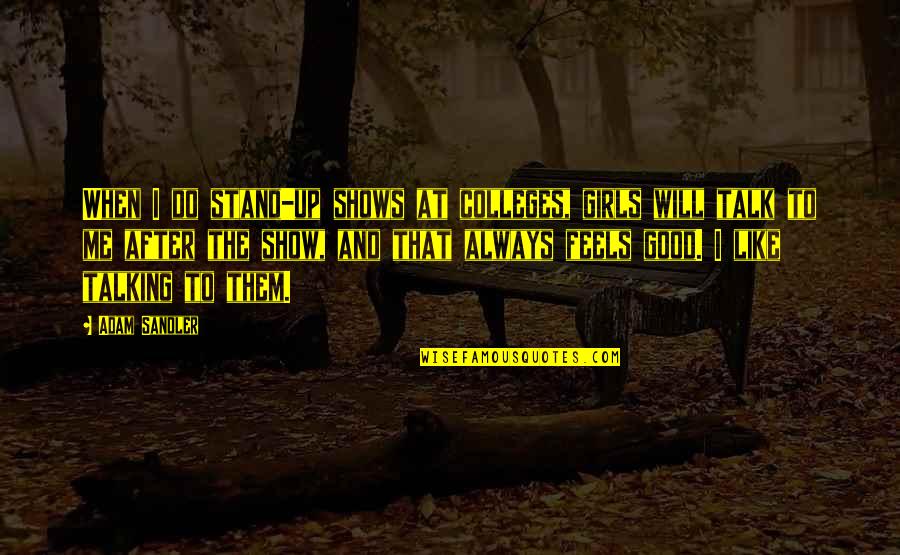Oliver Twist Mr Sowerberry Quotes By Adam Sandler: When I do stand-up shows at colleges, girls Oliver Twist Mr Sowerberry Quotes By Adam Sandler: When I do stand-up shows at colleges, girls
