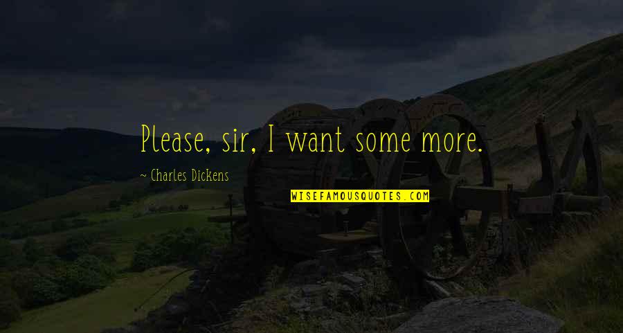Oliver Twist Please Sir Quotes By Charles Dickens: Please, sir, I want some more.
