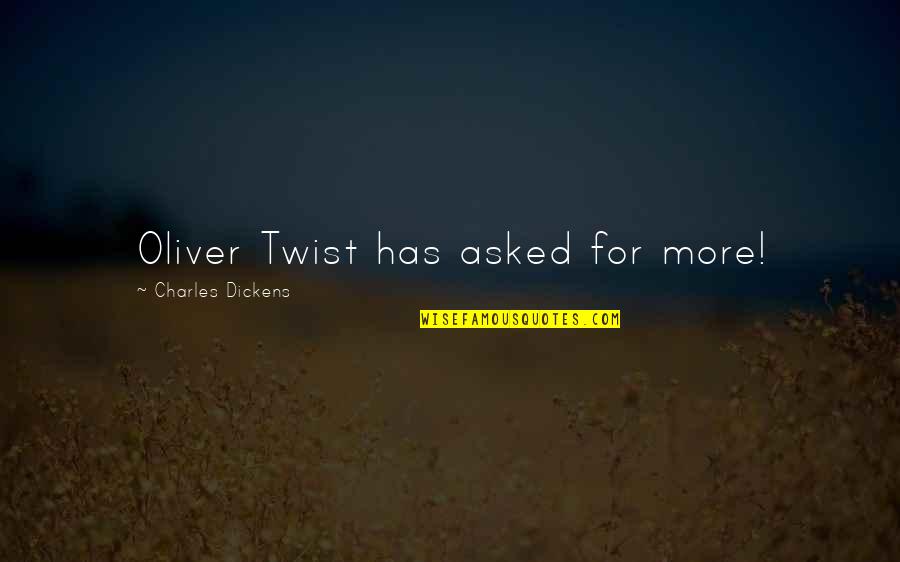Oliver Twists Quotes By Charles Dickens: Oliver Twist has asked for more!